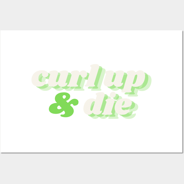 Curl up & die Wall Art by C-Dogg